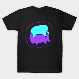 Everybody needs help sometimes T-Shirt